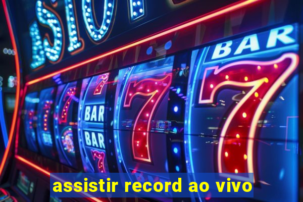 assistir record ao vivo